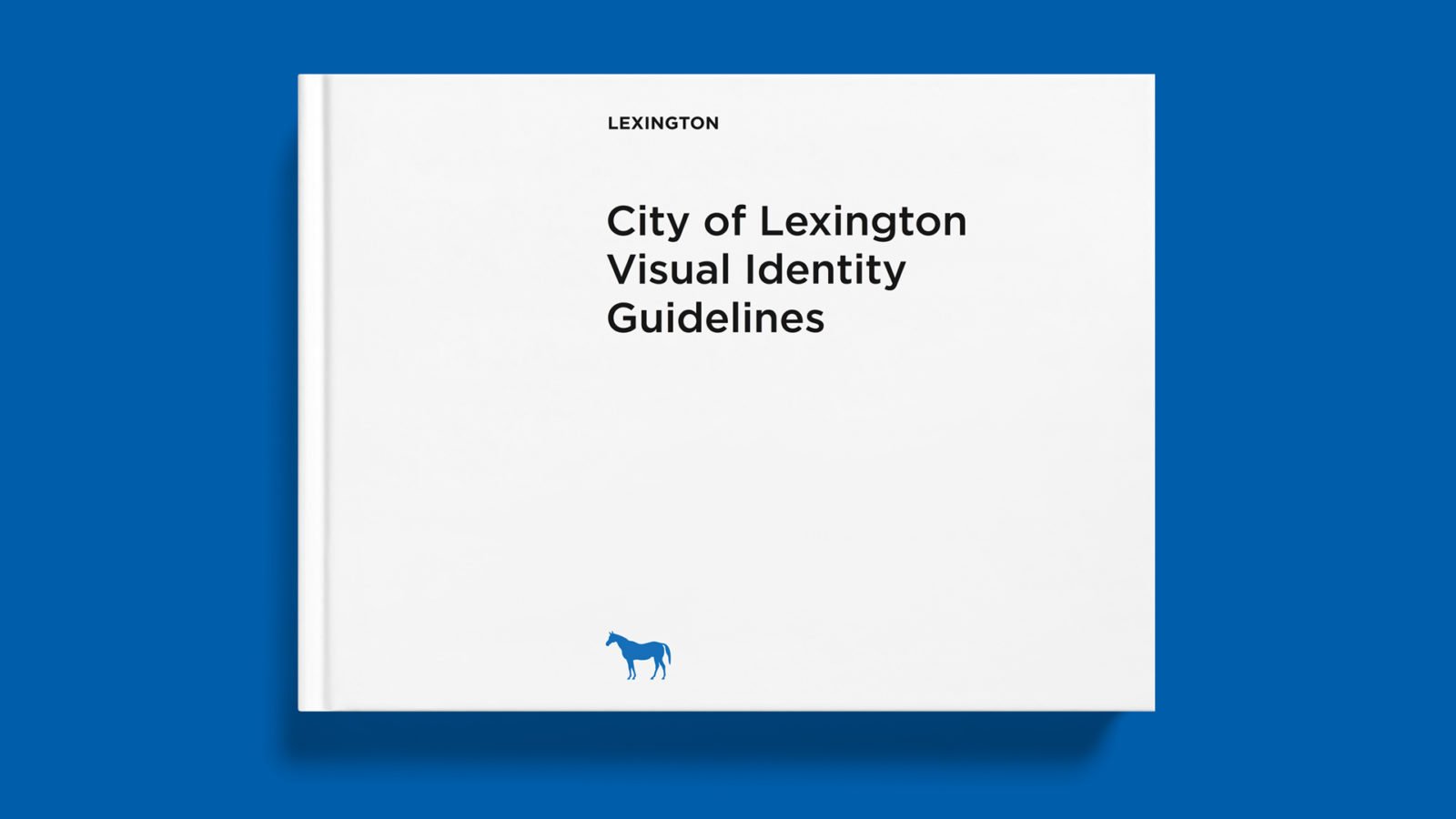 An Identity Guidelines for The City of Lexington By Bullhorn Creative